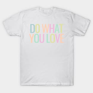 Do What You Love - Inspiring and Motivational Quotes T-Shirt